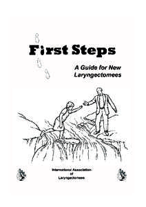 Preface This booklet is a completely revised and lengthened reworking of an International Association of Laryngectomees (IAL) publication, “First Steps.” “First Steps” was itself a revision of a still older IAL