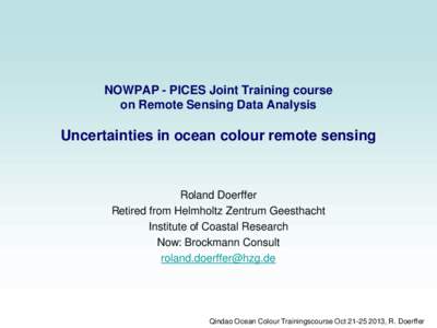 NOWPAP - PICES Joint Training course on Remote Sensing Data Analysis Uncertainties in ocean colour remote sensing  Roland Doerffer