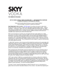 FOR IMMEDIATE RELEASE SKYY® VODKA UNVEILS “WEST OF EXPECTED™” – NEW MARKETING CAMPAIGN ILLUMINATES BRAND’S PROGRESSIVE ORIGINS Teams with Venables Bell & Partners to Launch Creative Platform That Encourages Co