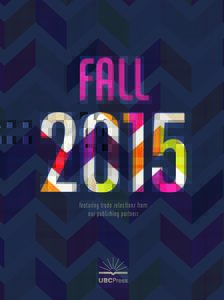 FALL featuring trade selections from our publishing partners University of British Columbia Press CONTENTS