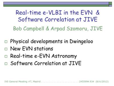 Real-time e-VLBI in the EVN & Software Correlation at JIVE Bob Campbell & Arpad Szomoru, JIVE   