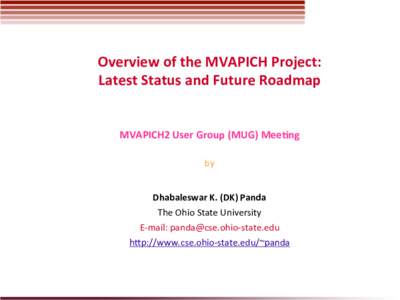 Overview	  of	  the	  MVAPICH	  Project:	   Latest	  Status	  and	  Future	  Roadmap	   MVAPICH2	  User	  Group	  (MUG)	  MeeKng	      by	  
