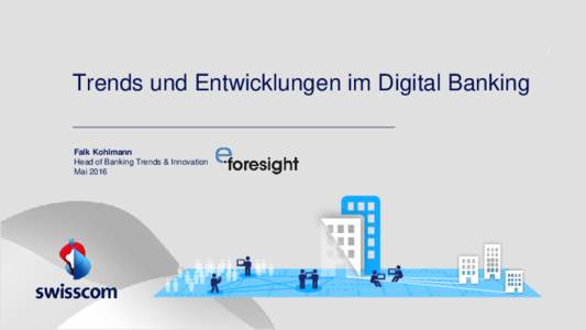 1  Trends und Entwicklungen im Digital Banking Falk Kohlmann Head of Banking Trends & Innovation Mai 2016