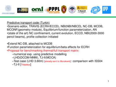 Predictive transport code (Turkin) •Scenario editor, TRAVIS (ECRH/ECCD), NBI(NBI/NBCD), NC-DB, MCDB, MCONF(geometry module), Equilibrium/function parameterization, AN •(state of the art) NC confinement, current evolu
