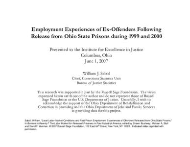 Employment Experiences of Ex-Offenders Following Release from Ohio State Prisons during 1999 and 2000 Presented to the Institute for Excellence in Justice Columbus, Ohio June 1, 2007 William J. Sabol