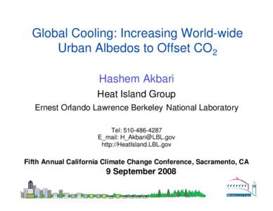 Global Cooling: Increasing World-wide Urban Albedos to Offset CO2 Hashem Akbari Heat Island Group Ernest Orlando Lawrence Berkeley National Laboratory Tel: 