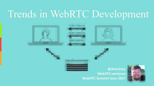Trends in WebRTC Development  @ArinSime WebRTC.ventures WebRTC Summit	June	2017