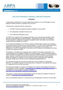 ABFA CODE, PROFESSIONAL STANDARDS & COMPLAINTS FRAMEWORK  OVERVIEW A self-regulatory framework for the asset based finance industry in the United Kingdom and the Republic of Ireland has been in operation since July 2013.