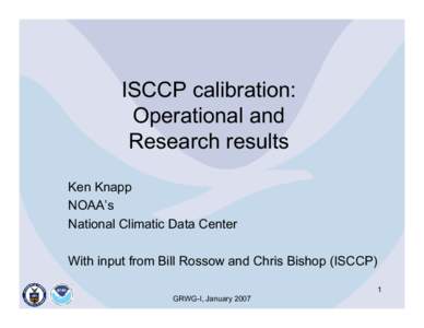 ISCCP calibration: Operational and Research results Ken Knapp NOAA’s National Climatic Data Center