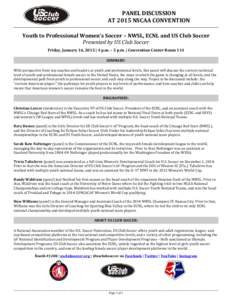 PANEL DISCUSSION AT 2015 NSCAA CONVENTION Youth to Professional Women’s Soccer – NWSL, ECNL and US Club Soccer Presented by US Club Soccer Friday, January 16, 2015 | 4 p.m. – 5 p.m. | Convention Center Room 114 SUM