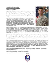 CSM Scott J. Sutherland Command Sergeant Major 1st Space Battalion CSM Scott J. Sutherland was born in El Centro, Calif. He graduated from West Mesa High School in Albuquerque, N.M., and enlisted in the United States Arm