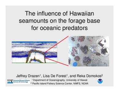 The influence of Hawaiian seamounts on the forage base for oceanic predators Need photo of trawl  Jeffrey Drazen1, Lisa De Forest1, and Reka Domokos2