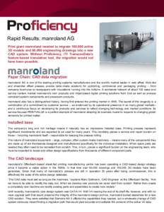 Rapid Results: manroland AG Print giant manroland needed to migrate 100,000 active 3D models and 60,000 engineering drawings into a new CAD system. Without Proficiency, ITI TranscenData’s feature-based translation tool