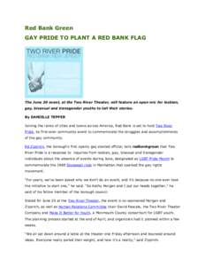 Red Bank Green GAY PRIDE TO PLANT A RED BANK FLAG The June 20 event, at the Two River Theater, will feature an open mic for lesbian, gay, bisexual and transgender youths to tell their stories. By DANIELLE TEPPER