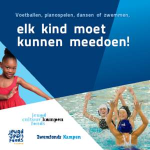 Voetballen, pianospelen, dansen of zwemmen,  elk kind moet kunnen meedoen!  Zwemfonds Kampen