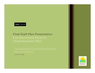 Final Draft Plan Presentation Fort Monmouth Reuse & Redevelopment Plan Fort Monmouth Economic Revitalization Planning Authority July 23, 2008