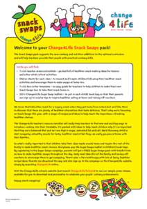 Welcome to your Change4Life Snack Swaps pack! The Snack Swaps pack supports the new cookery and nutrition additions to the national curriculum and will help teachers provide their pupils with practical cookery skills. In