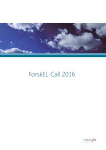 ForskEL Call 2016  ForskEL Call 2016 Published in electronic version only. Doc. noThe report can be downloaded at: