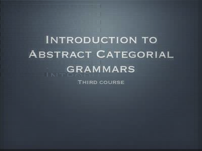Introduction to Abstract Categorial grammars Third course  Abstract Categorial Grammar