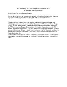 747 Road (Hwy. 183 to T Road) to be closed Decfor drainage improvement work News release: for immediate publication Contact John Thorburn at Tri-Basin NRD ator Phelps County Highway Superintendent 