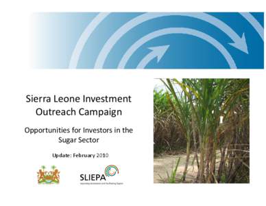 Sierra Leone Investment Outreach Campaign Opportunities for Investors in the Sugar Sector Update: February 2010