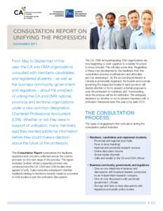 Consultation Report on Unifying the Profession NOVEMBER 2011 From May to September of this year, the CA and CMA organizations