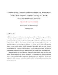 Understanding Personal Bankruptcy Behavior: A Structural Model With Emphasis on Labor Supply and Health Insurance Enrollment Decisions PRELIMINARY AND INCOMPLETE Xiaodong Fan and Berk Yavuzoglu February, 2013