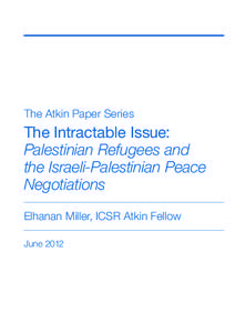 The Atkin Paper Series  The Intractable Issue: Palestinian Refugees and the Israeli-Palestinian Peace Negotiations