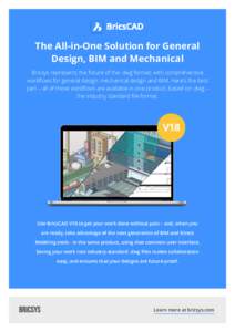 The All-in-One Solution for General Design, BIM and Mechanical Bricsys represents the future of the .dwg format, with comprehensive workflows for general design, mechanical design and BIM. Here’s the best part – all 