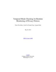 Temporal Mode-Checking for Runtime Monitoring of Privacy Policies Omar Chowdhury, Limin Jia, Deepak Garg, Anupam Datta May 28, 2014