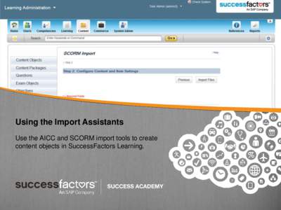 Using the Import Assistants Use the AICC and SCORM import tools to create content objects in SuccessFactors Learning. Using the Import Assistants: Main Concepts of the Import Tools Importing the online item content stru