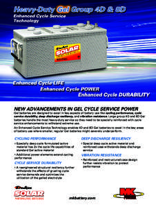 NEW ADVANCEMENTS IN GEL CYCLE SERVICE POWER  Gel batteries are designed to excel in key aspects of battery use like cycling performance, cycle service durability, deep discharge resiliency, and vibration resistance. Larg
