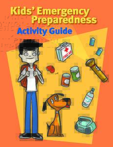 Kids’ Emergency Preparedness Activity Guide Emergencies can strike quickly and without warning. When emergencies occur, you can take important steps that will