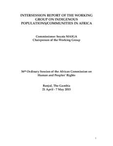 INTERSESSION REPORT OF THE WORKING GROUP ON INDIGENOUS POPULATIONS/COMMUNITIES IN AFRICA Commissioner Soyata MAIGA Chairperson of the Working Group