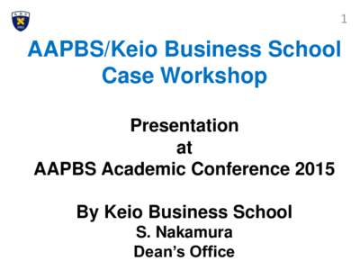 1  AAPBS/Keio Business School Case Workshop Presentation at