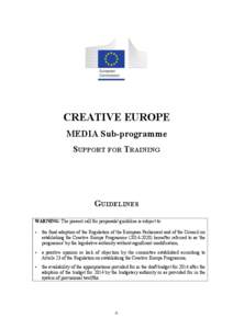 CREATIVE EUROPE MEDIA Sub-programme SUPPORT FOR TRAINING GUIDELINES WARNING: The present call for proposals/ guideline is subject to:
