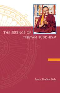 The Essence of Tibetan Buddhism  This book is published by Lama Yeshe Wisdom Archive Bringing you the teachings of Lama Yeshe and
