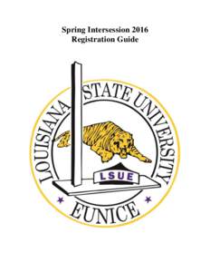 Spring Intersession 2016 Registration Guide I. INTRODUCTION This Registration Guide is neither a contract nor an offer to contract. LSU Eunice reserves all its rights to make adjustments and changes as it deems necessar