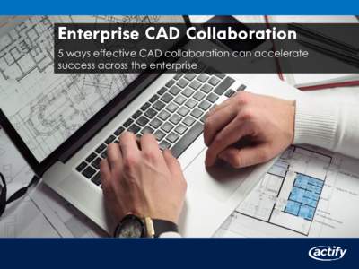 5 ways effective CAD collaboration can accelerate success across the enterprise Introduction  5 ways effective CAD