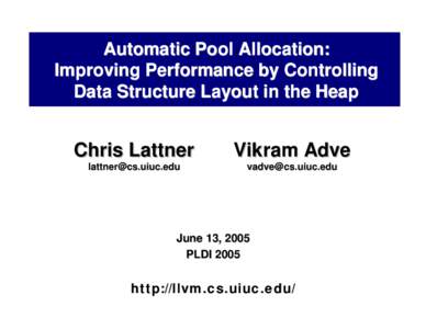 Automatic Pool Allocation: Improving Performance by Controlling Data Structure Layout in the Heap Chris Lattner