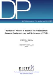 DP  RIETI Discussion Paper Series 11-E-080 Retirement Process in Japan: New evidence from Japanese Study on Aging and Retirement (JSTAR)