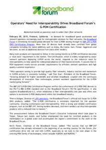 Operators’ Need for Interoperability Drives Broadband Forum’s G-PON Certification Momentum builds as operators look to widen their fiber networks February 05, 2015, Fremont, California – As demand for broadband spe