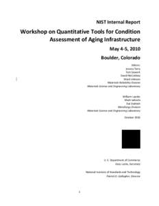 NIST Internal Report  Workshop on Quantitative Tools for Condition Assessment of Aging Infrastructure May 4-5, 2010 Boulder, Colorado