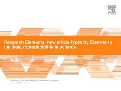|  Research Elements: new article types by Elsevier to facilitate reproducibility in science  Presented By