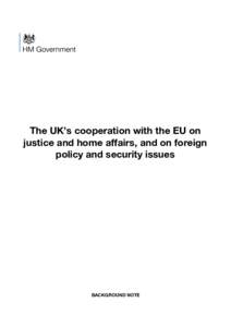 The UK’s cooperation with the EU on justice and home affairs, and on foreign policy and security issues BACKGROUND NOTE