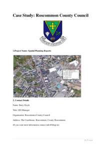 Case Study: Roscommon County Council  1.Project Name: Spatial Planning Reports 2. Contact Details Name: Barry Doyle