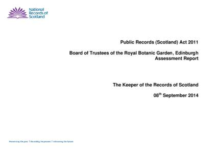 Public Records (Scotland) Act 2011 Board of Trustees of the Royal Botanic Garden, Edinburgh Assessment Report The Keeper of the Records of Scotland 08th September 2014