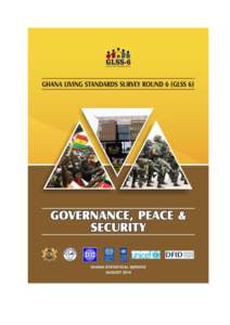 PREFACE AND ACKNOWLEDGEMENT This report presents the main findings of the implementation of the Governance, Peace and Security Module (GPS) of the sixth round of the Ghana Living Standards Survey (GLSS6), a nationwide h