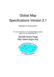 Global Map Specifications Version 2.1 Revised on 18 June 2011 For more information on the Global Mapping project, please visit the Global Map site.