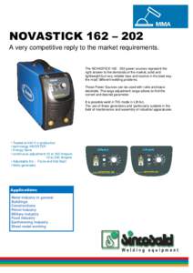 NOVASTICK 162 – 202 A very competitive reply to the market requirements. The NOVASTICKpower sources represent the right answer to the demands of the market, solid and lightweight but very reliable face and r